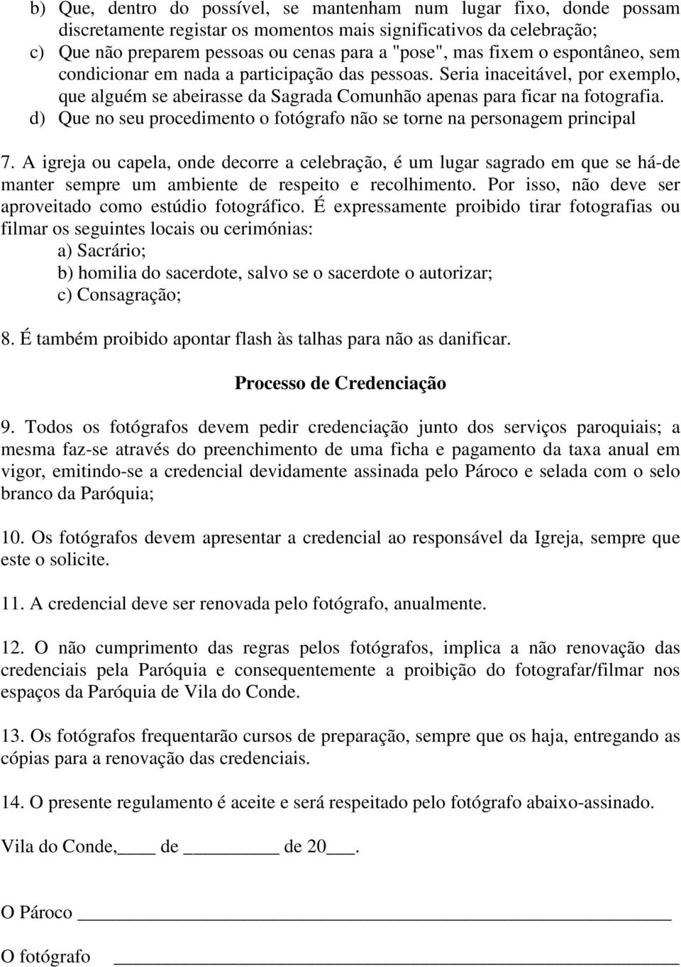 d) Que no seu procedimento o fotógrafo não se torne na personagem principal 7.