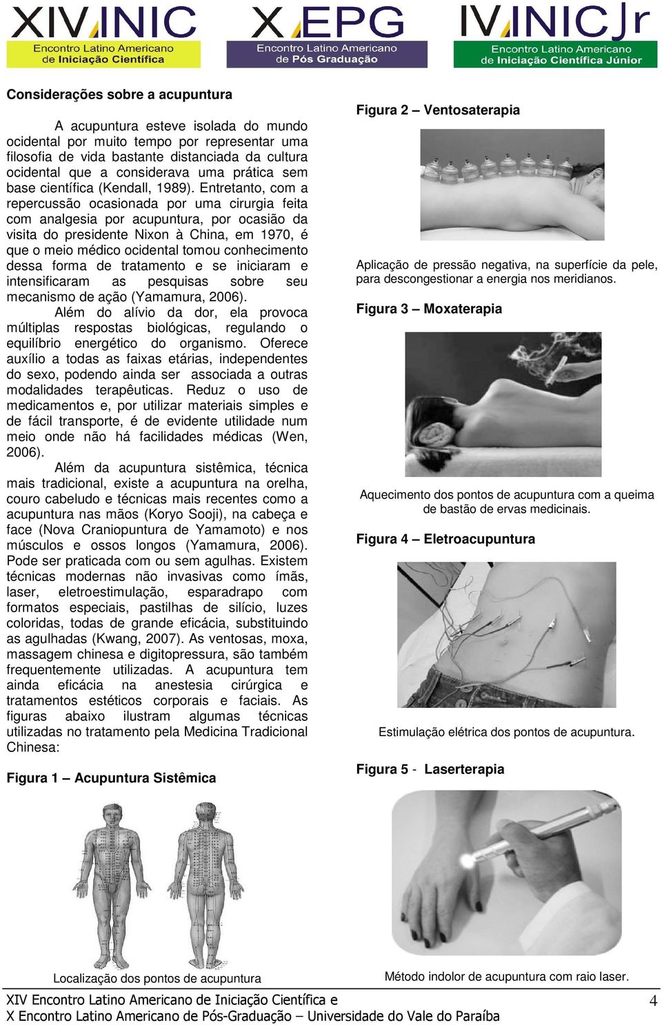 Entretanto, com a repercussão ocasionada por uma cirurgia feita com analgesia por acupuntura, por ocasião da visita do presidente Nixon à China, em 1970, é que o meio médico ocidental tomou