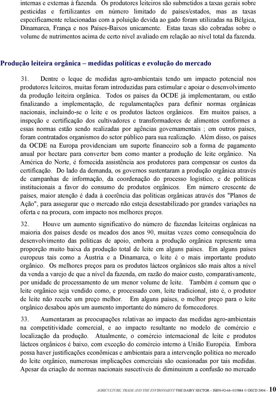 foram utilizadas na Bélgica, Dinamarca, França e nos Países-Baixos unicamente.