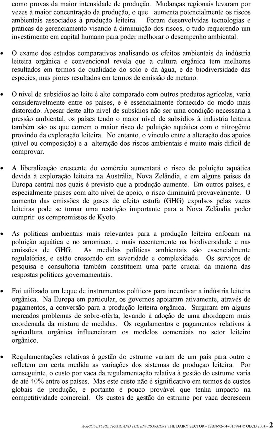 O exame dos estudos comparativos analisando os efeitos ambientais da indústria leiteira orgânica e convencional revela que a cultura orgânica tem melhores resultados em termos de qualidade do solo e