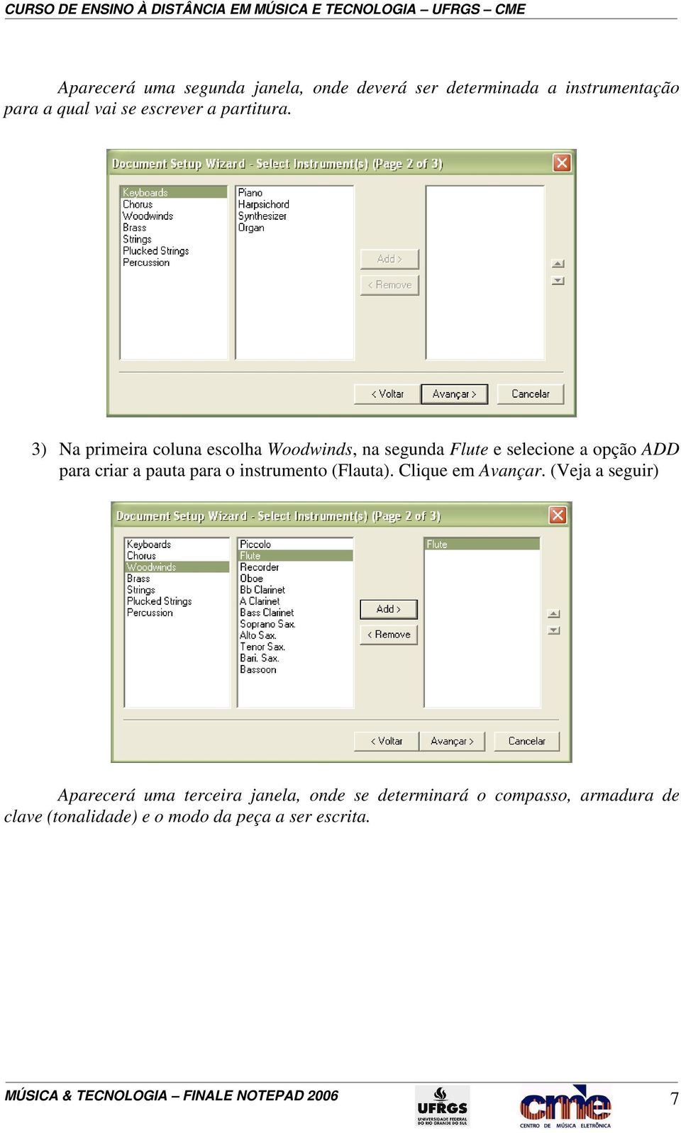 3) Na primeira coluna escolha Woodwinds, na segunda Flute e selecione a opção ADD para criar a pauta para o