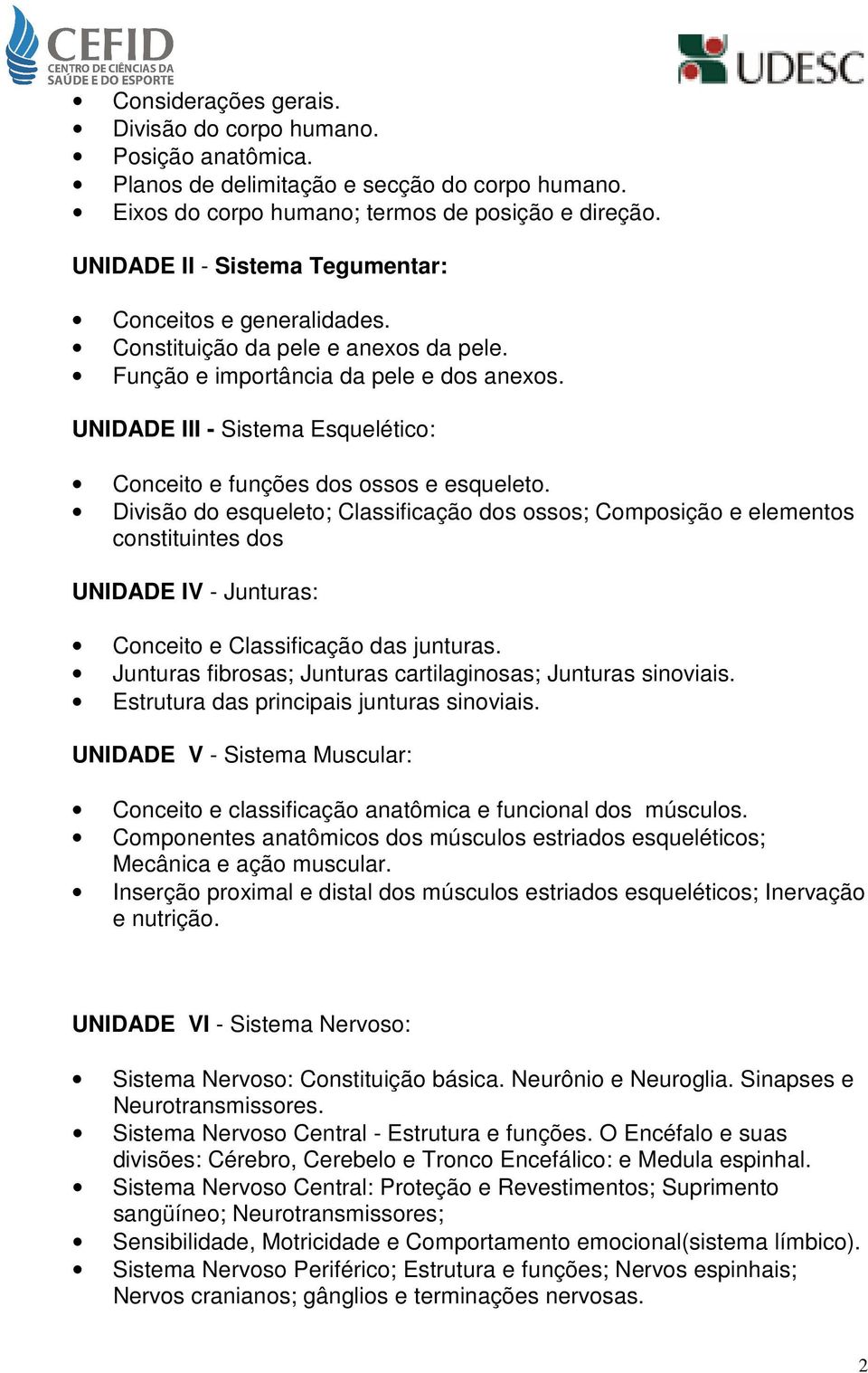 UNIDADE III - Sistema Esquelético: Conceito e funções dos ossos e esqueleto.