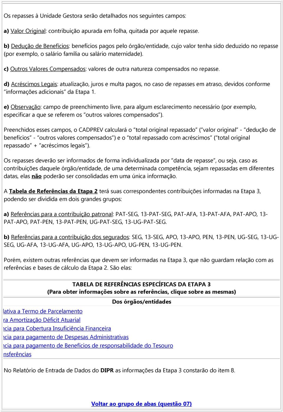 c) Outros Valores Compensados: valores de outra natureza compensados no repasse.