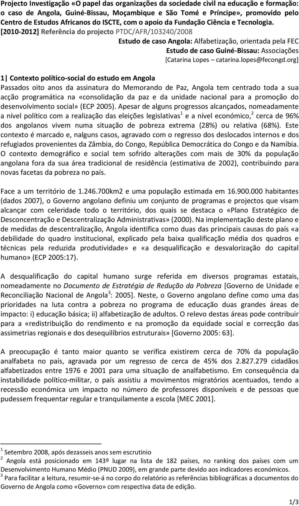 [2010-2012] Referência do projecto PTDC/AFR/103240/2008 Estudo de caso Angola: Alfabetização, orientada pela FEC Estudo de caso Guiné-Bissau: Associações [Catarina Lopes catarina.lopes@fecongd.