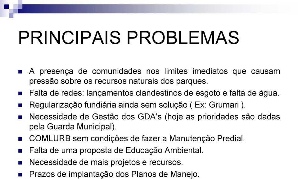 Necessidade de Gestão dos GDA s (hoje as prioridades são dadas pela Guarda Municipal).