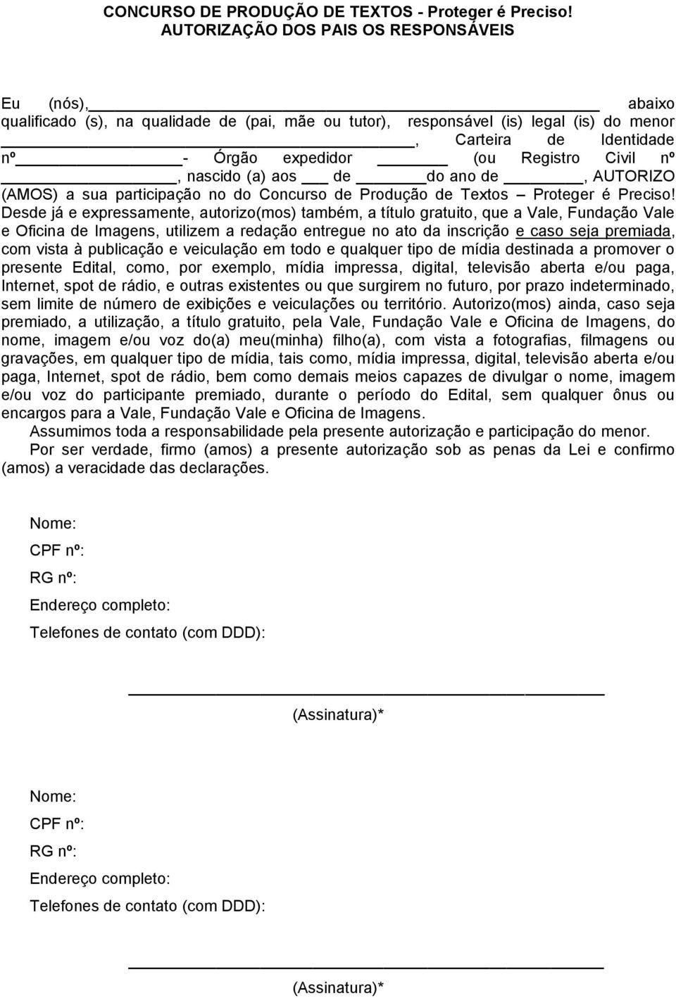 Registro Civil nº, nascido (a) aos de do ano de, AUTORIZO (AMOS) a sua participação no do Concurso de Produção de Textos Proteger é Preciso!