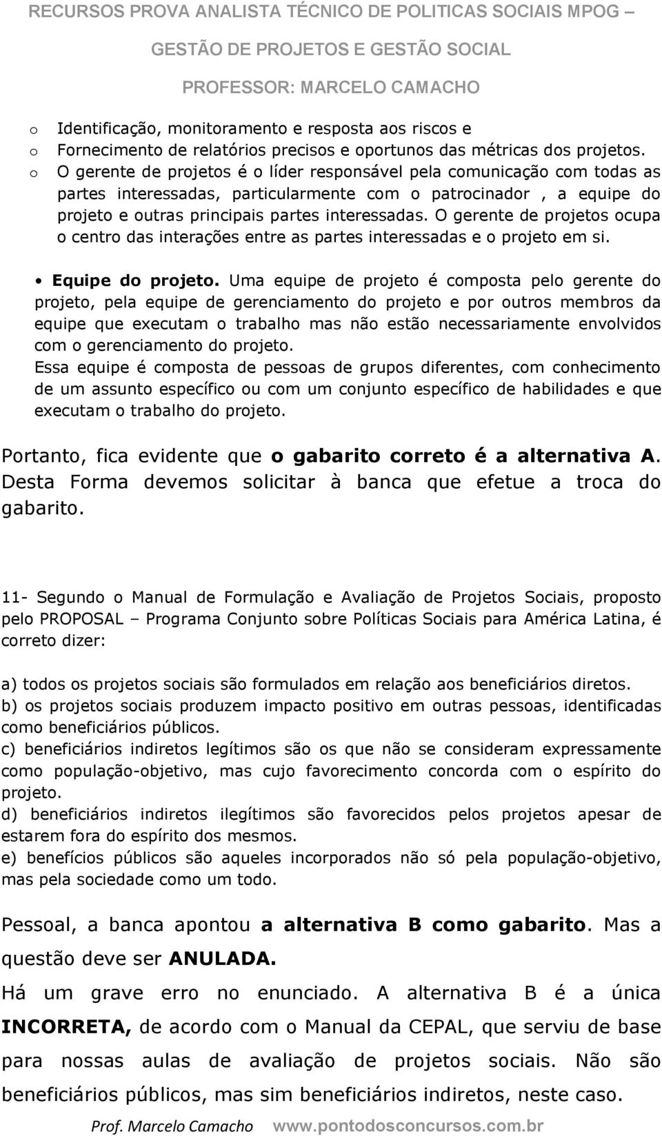 O gerente de prjets cupa centr das interações entre as partes interessadas e prjet em si. Equipe d prjet.