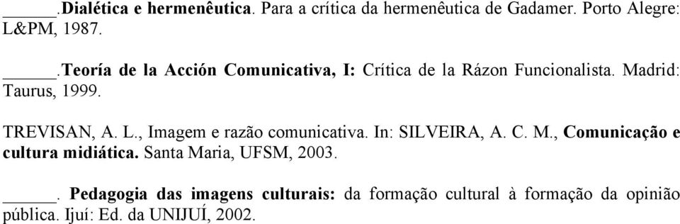 L., Imagem e razão comunicativa. In: SILVEIRA, A. C. M., Comunicação e cultura midiática.