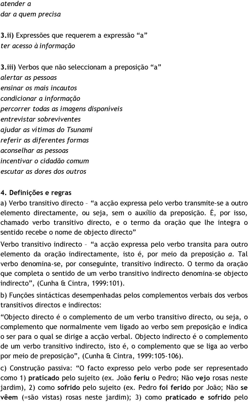 do Tsunami referir as diferentes formas aconselhar as pessoas incentivar o cidadão comum escutar as dores dos outros 4.