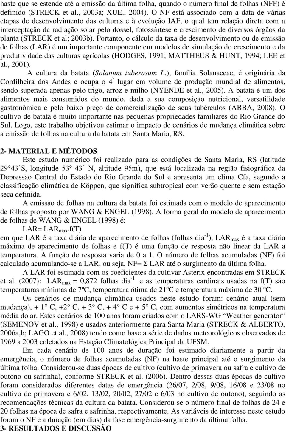 crescimento de diversos órgãos da planta (STRECK et al; 2003b).