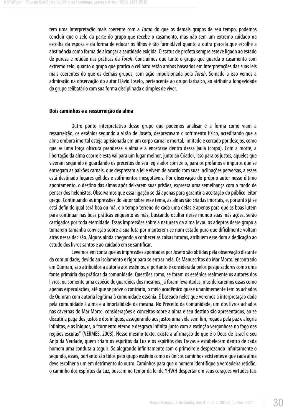 O status de profeta sempre esteve ligado ao estado de pureza e retidão nas práticas da Torah.