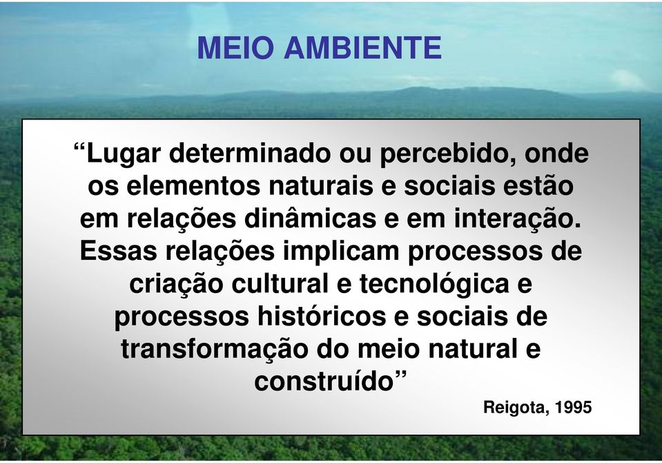 Essas relações implicam processos de criação cultural e tecnológica e