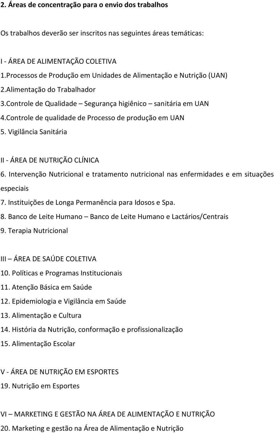 Controle de qualidade de Processo de produção em UAN 5. Vigilância Sanitária II - ÁREA DE NUTRIÇÃO CLÍNICA 6.