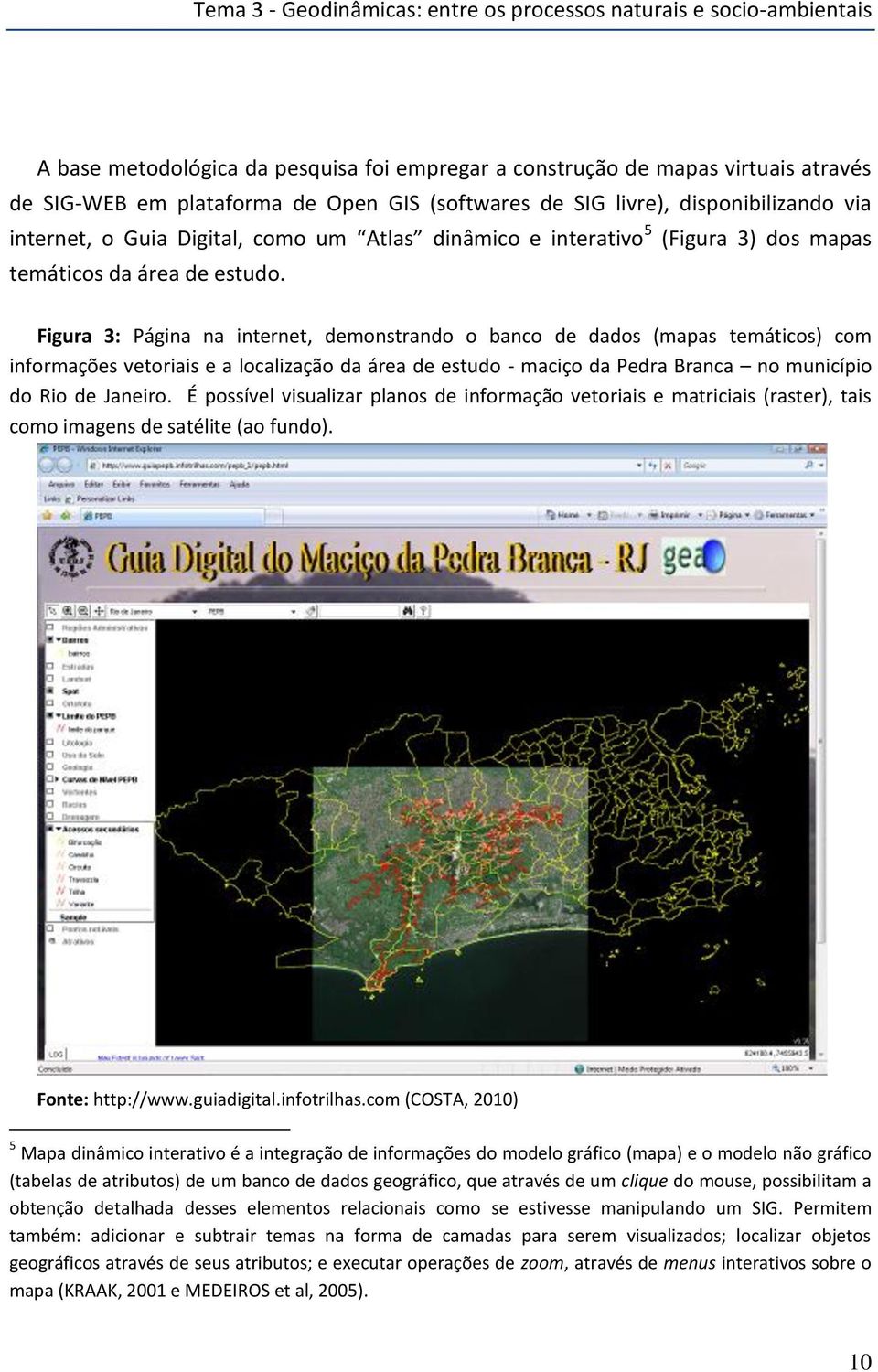 Figura 3: Página na internet, demonstrando o banco de dados (mapas temáticos) com informações vetoriais e a localização da área de estudo - maciço da Pedra Branca no município do Rio de Janeiro.