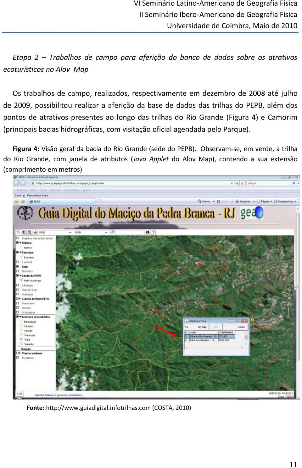 PEPB, além dos pontos de atrativos presentes ao longo das trilhas do Rio Grande (Figura 4) e Camorim (principais bacias hidrográficas, com visitação oficial agendada pelo Parque).