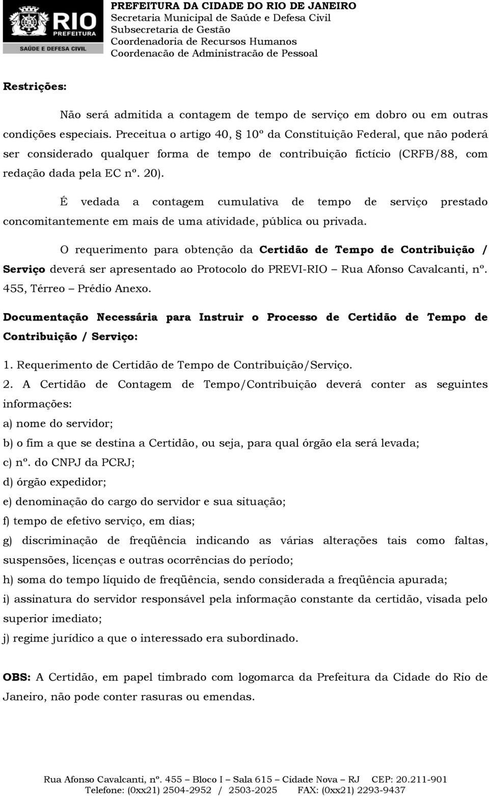 É vedada a contagem cumulativa de tempo de serviço prestado concomitantemente em mais de uma atividade, pública ou privada.