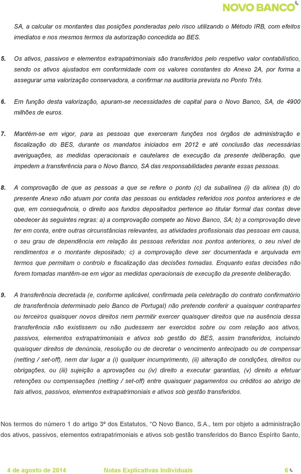 assegurar uma valorização conservadora, a confirmar na auditoria prevista no Ponto Três. 6.