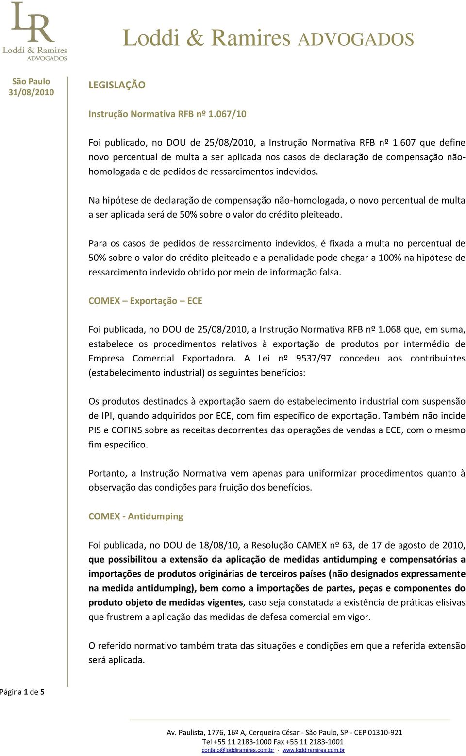 Na hipótese de declaração de compensação não-homologada, o novo percentual de multa a ser aplicada será de 50% sobre o valor do crédito pleiteado.