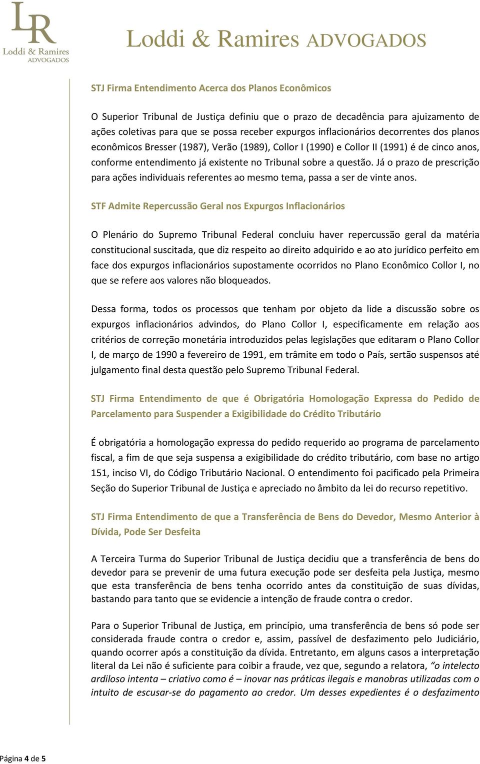 Já o prazo de prescrição para ações individuais referentes ao mesmo tema, passa a ser de vinte anos.