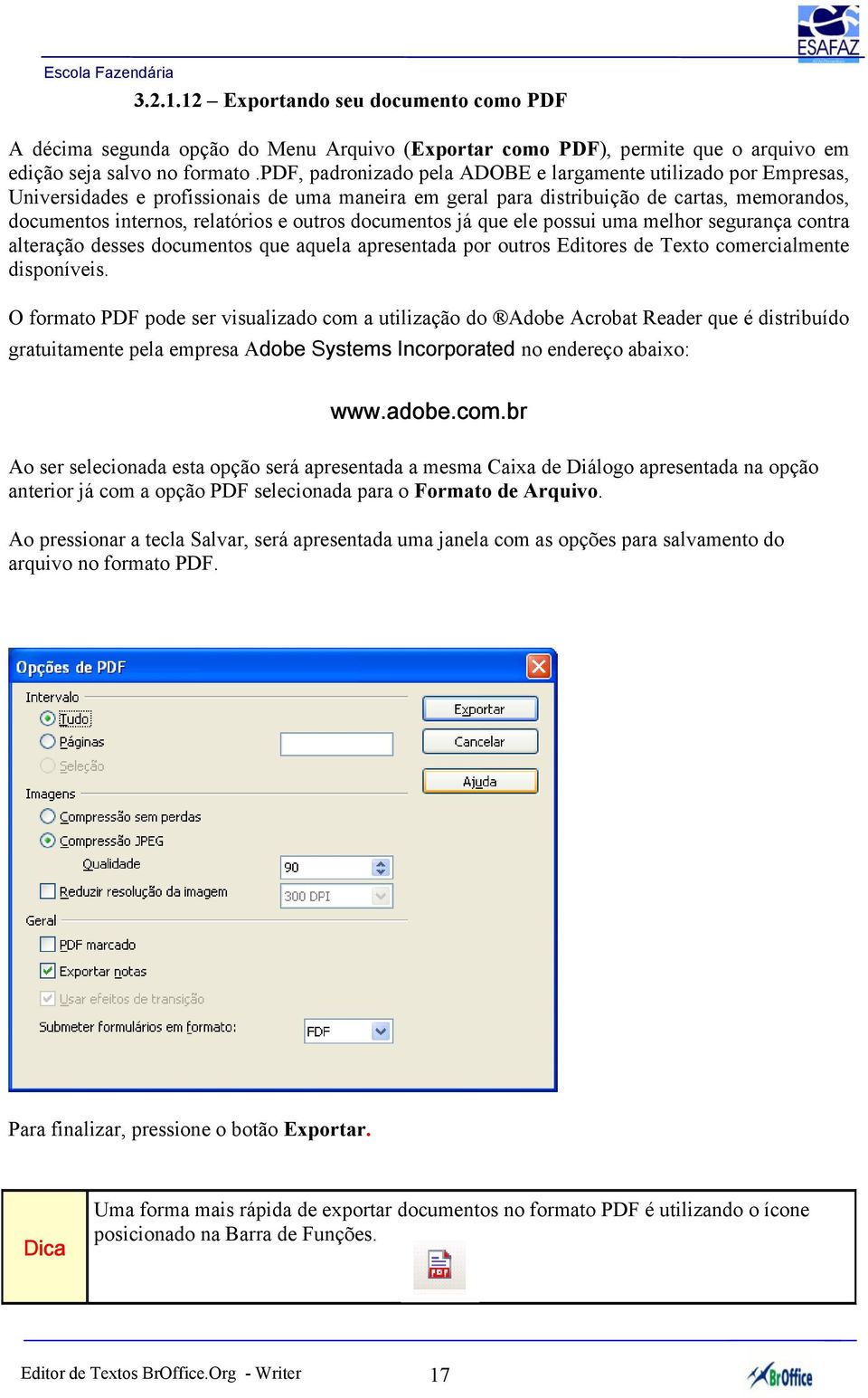 outros documentos já que ele possui uma melhor segurança contra alteração desses documentos que aquela apresentada por outros Editores de Texto comercialmente disponíveis.