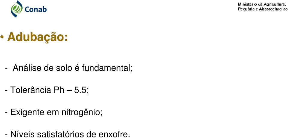 5; - Exigente em nitrogênio; -