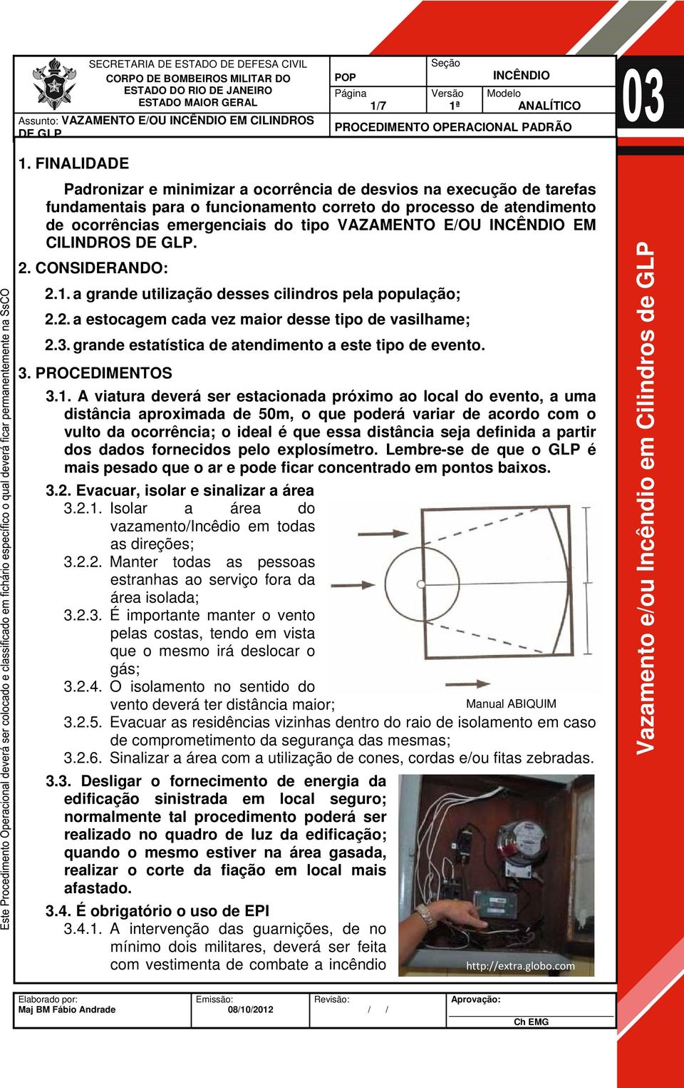 E/OU EM CILINDROS. 2. CONSIDERANDO: 2.1. a grande utilização desses cilindros pela população; 2.2. a estocagem cada vez maior desse tipo de vasilhame; 2.3.