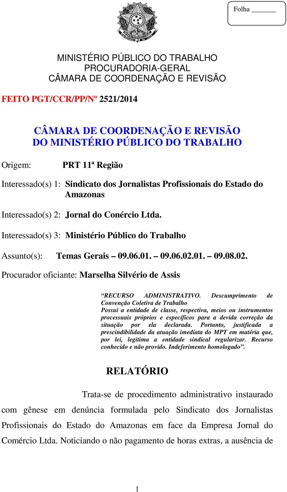 Descumprimento de Convenção Coletiva de Trabalho Possui a entidade de classe, respectiva, meios ou instrumentos processuais próprios e específicos para a devida correção da situação por ela declarada.