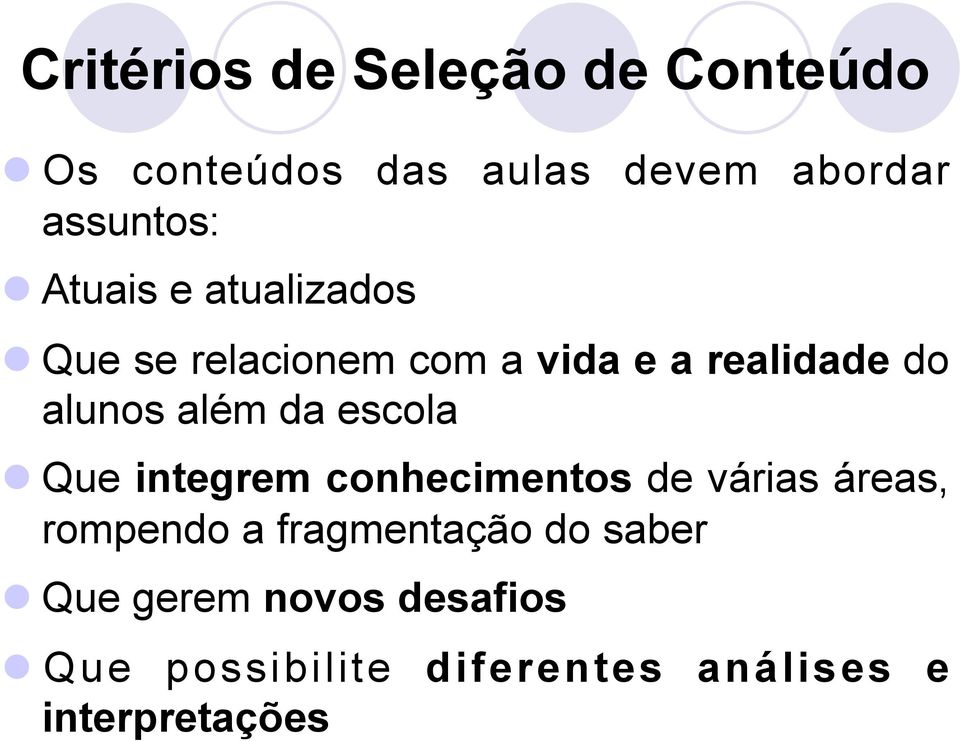 da escola Que integrem conhecimentos de várias áreas, rompendo a fragmentação do