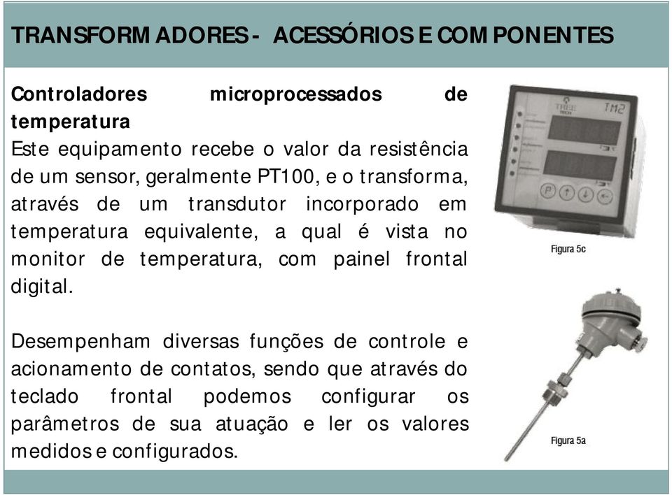 qual é vista no monitor de temperatura, com painel frontal digital.