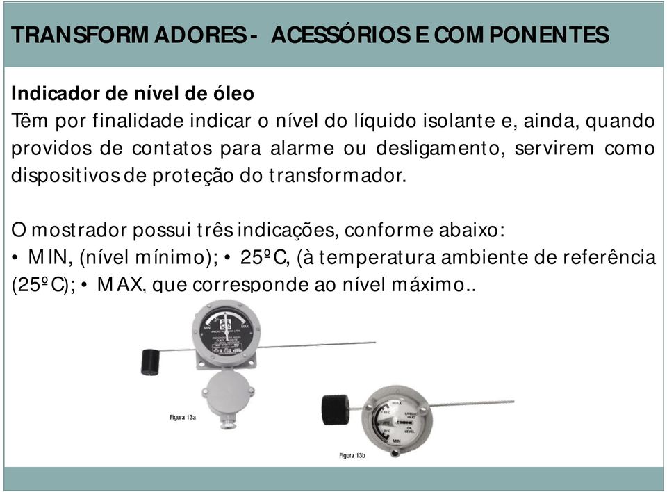 como dispositivos de proteção do transformador.