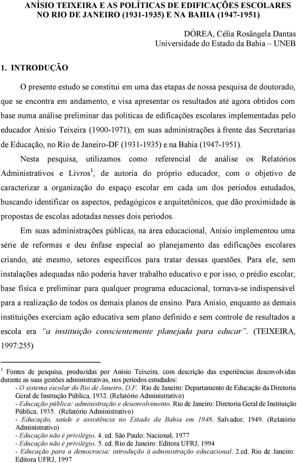 preliminar das políticas de edificações escolares implementadas pelo educador Anísio Teixeira (1900-1971), em suas administrações à frente das Secretarias de Educação, no Rio de Janeiro-DF