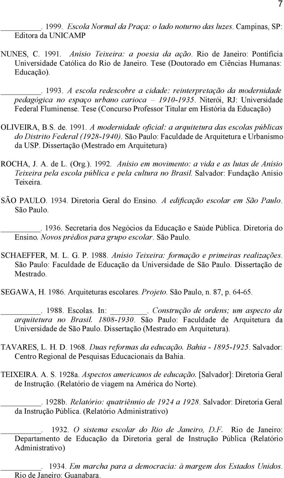 A escola redescobre a cidade: reinterpretação da modernidade pedagógica no espaço urbano carioca 1910-1935. Niterói, RJ: Universidade Federal Fluminense.