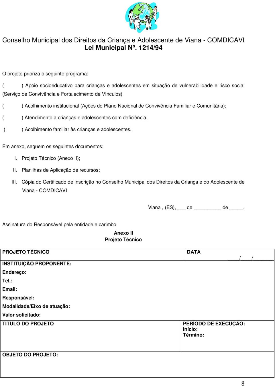 adolescentes. Em anexo, seguem os seguintes documentos: I. Projeto Técnico (Anexo II); II. Planilhas de Aplicação de recursos; III.