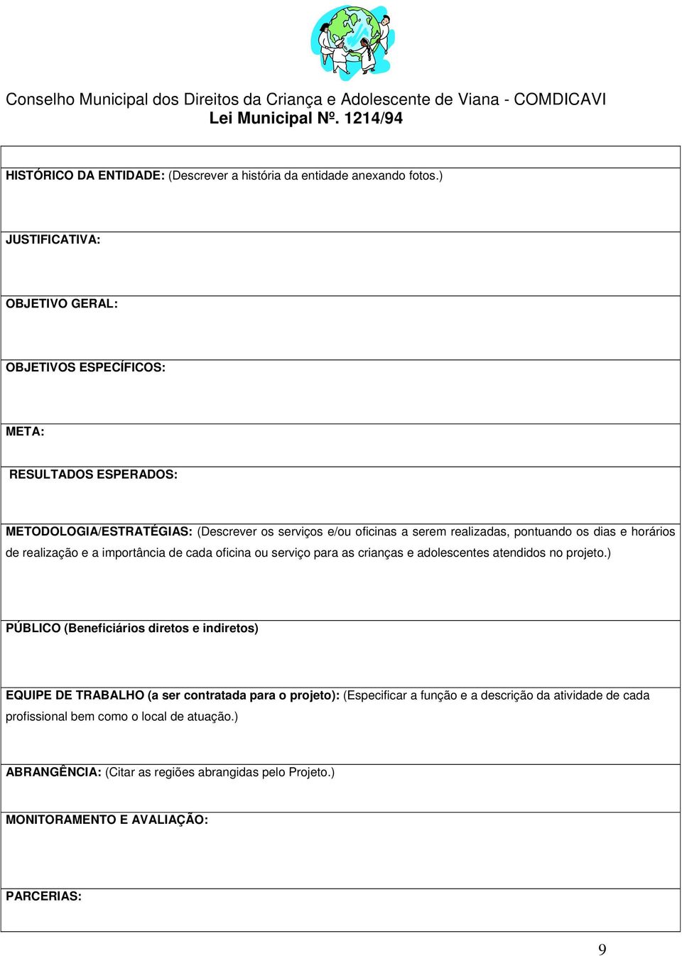 pontuando os dias e horários de realização e a importância de cada oficina ou serviço para as crianças e adolescentes atendidos no projeto.