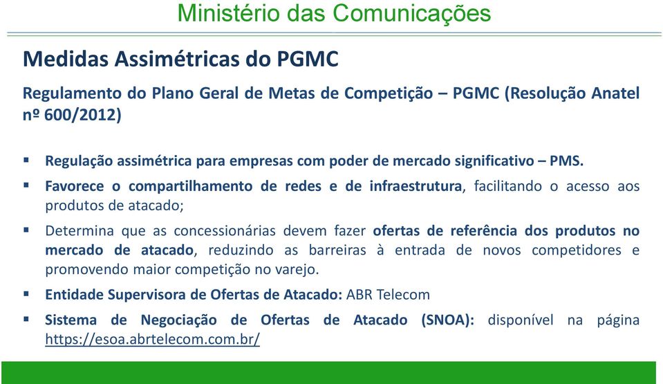 Favorece o compartilhamento de redes e de infraestrutura, facilitando o acesso aos produtos de atacado; Determina que as concessionárias devem fazer ofertas de