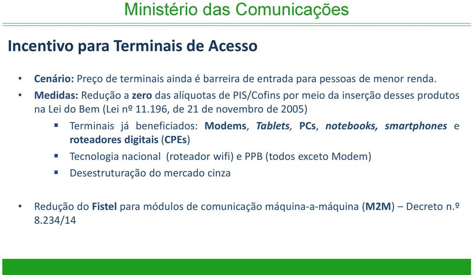 196, de 21 de novembro de 2005) Terminais já beneficiados: Modems, Tablets, PCs, notebooks, smartphones e roteadores digitais (CPEs)