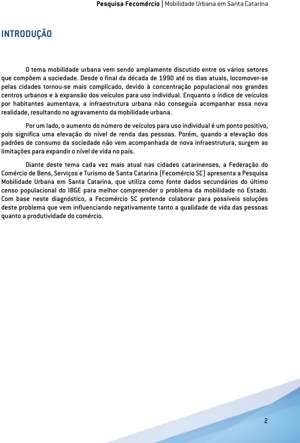 uso individual. Enquanto o índice de veículos por habitantes aumentava, a infraestrutura urbana não conseguia acompanhar essa nova realidade, resultando no agravamento da mobilidade urbana.