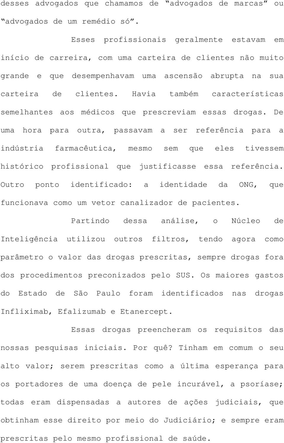 Havia também características semelhantes aos médicos que prescreviam essas drogas.