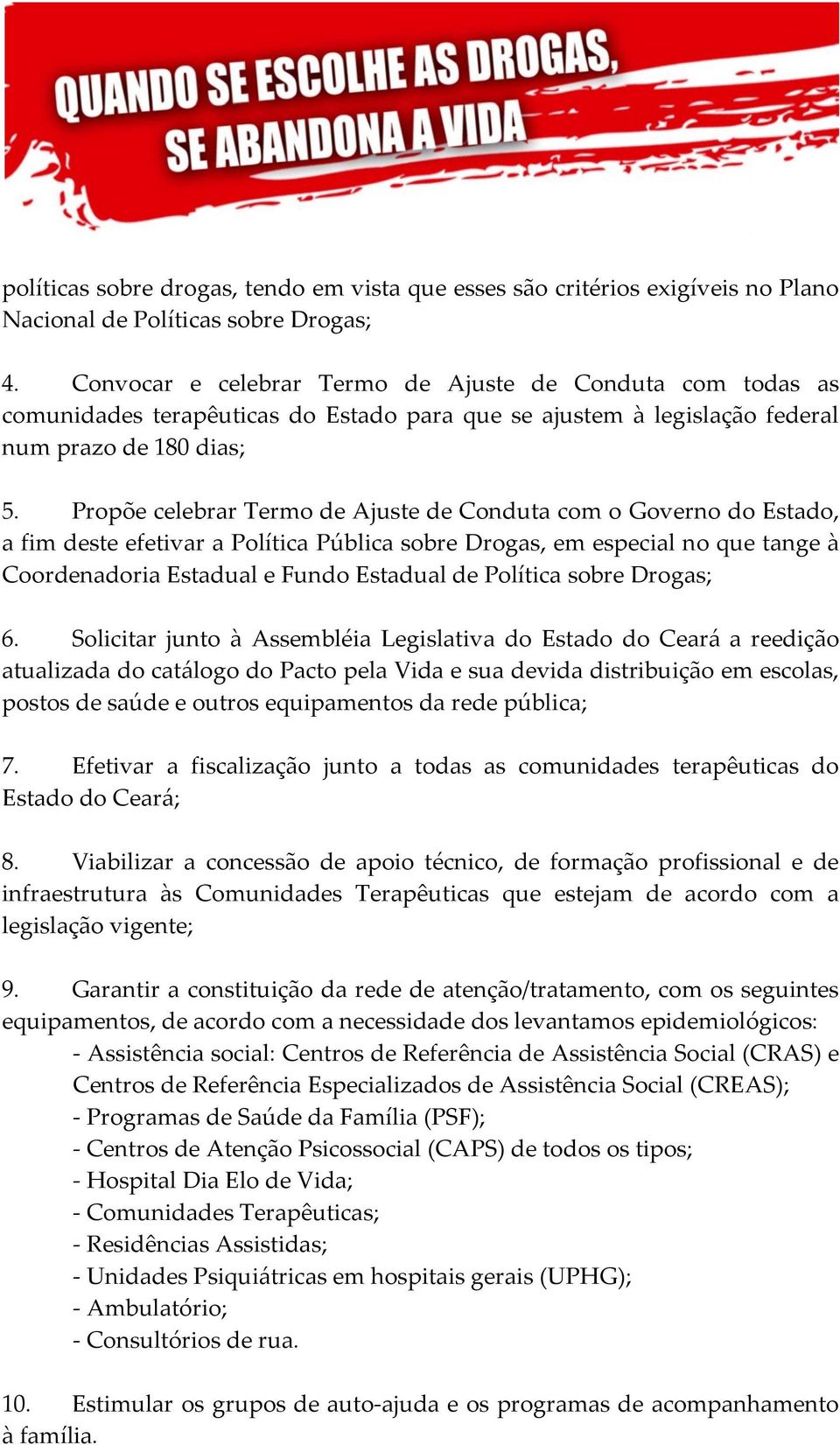 Propõe celebrar Termo de Ajuste de Conduta com o Governo do Estado, a fim deste efetivar a Política Pública sobre Drogas, em especial no que tange à Coordenadoria Estadual e Fundo Estadual de