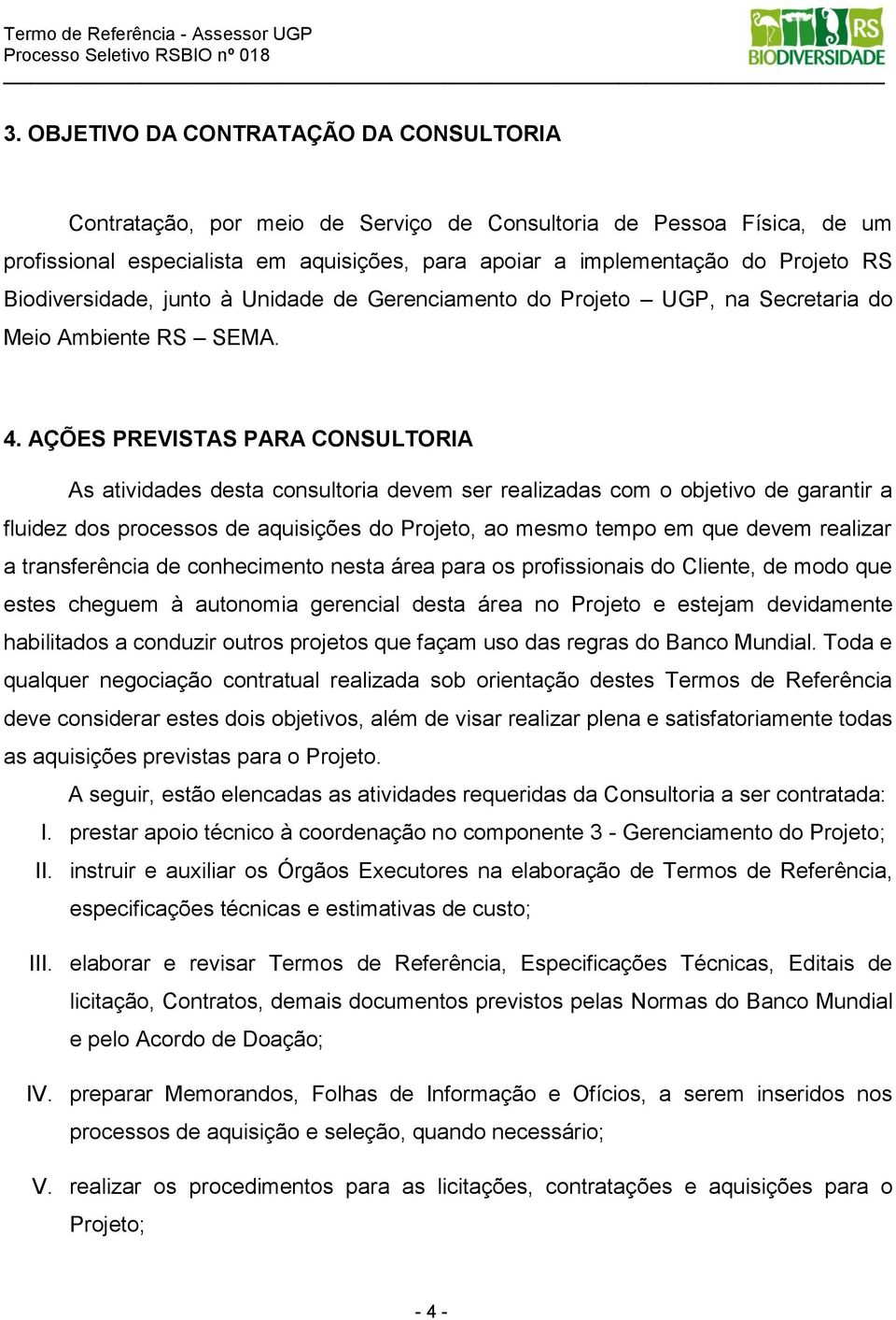 AÇÕES PREVISTAS PARA CONSULTORIA As atividades desta consultoria devem ser realizadas com o objetivo de garantir a fluidez dos processos de aquisições do Projeto, ao mesmo tempo em que devem realizar