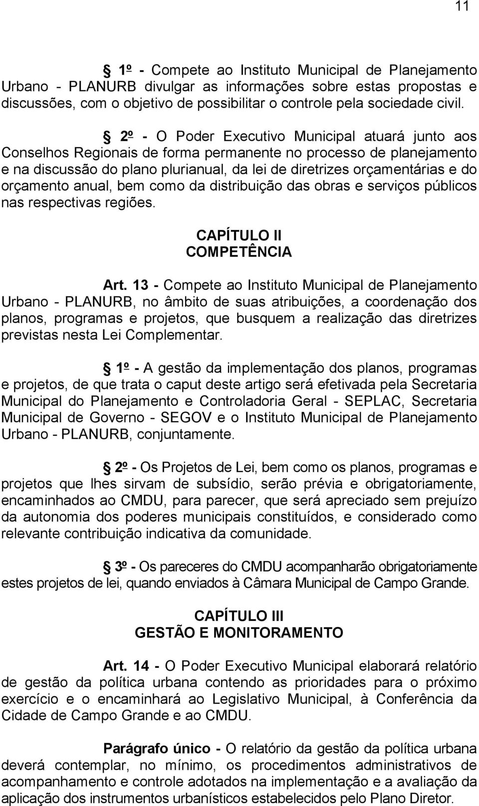 orçamento anual, bem como da distribuição das obras e serviços públicos nas respectivas regiões. CAPÍTULO II COMPETÊNCIA Art.