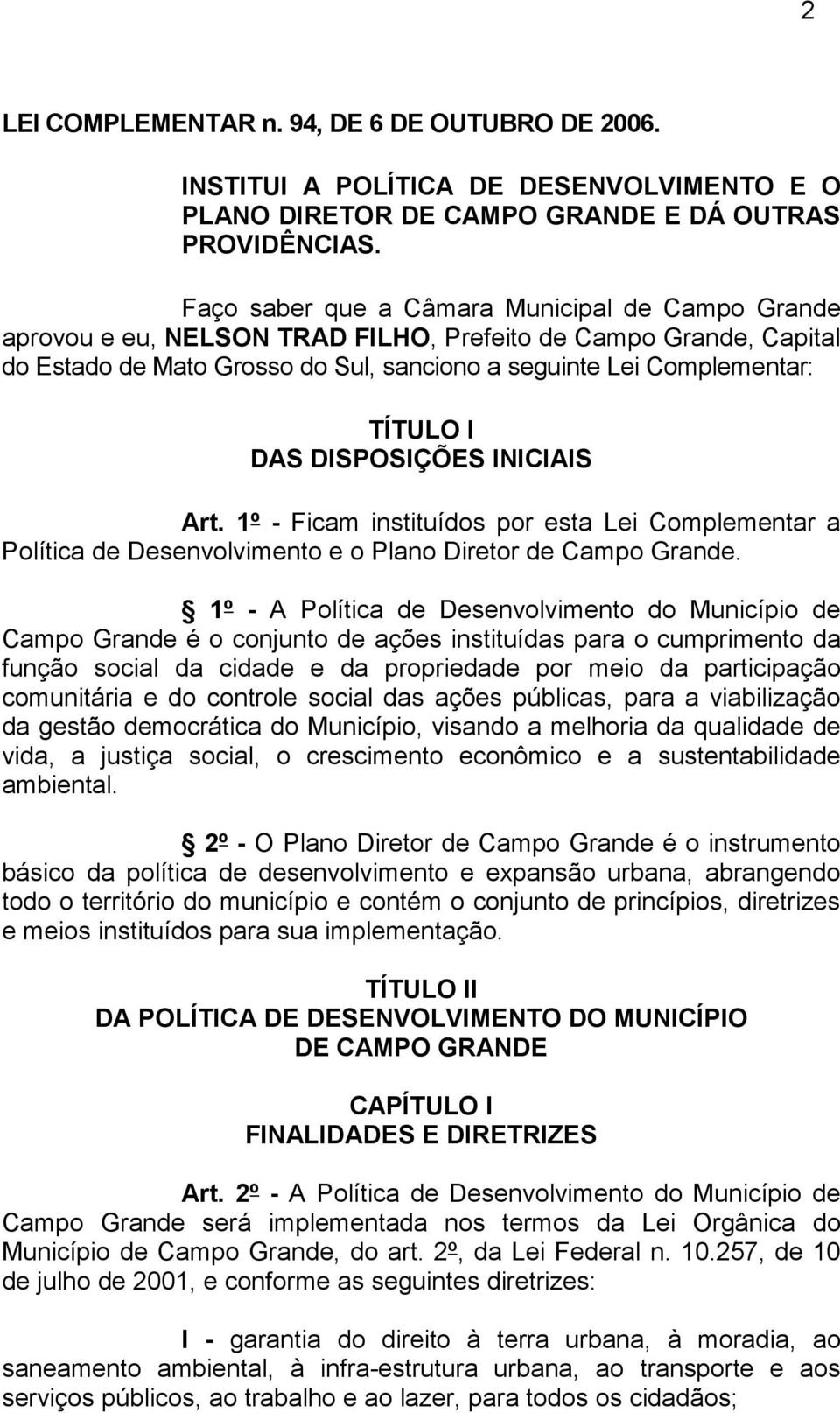 DAS DISPOSIÇÕES INICIAIS Art. 1º - Ficam instituídos por esta Lei Complementar a Política de Desenvolvimento e o Plano Diretor de Campo Grande.