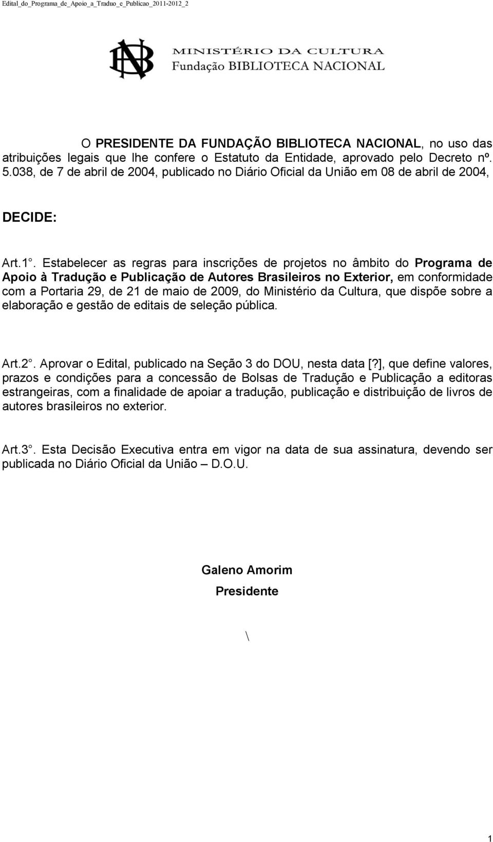 Estabelecer as regras para inscrições de projetos no âmbito do Programa de Apoio à Tradução e Publicação de Autores Brasileiros no Exterior, em conformidade com a Portaria 29, de 21 de maio de 2009,