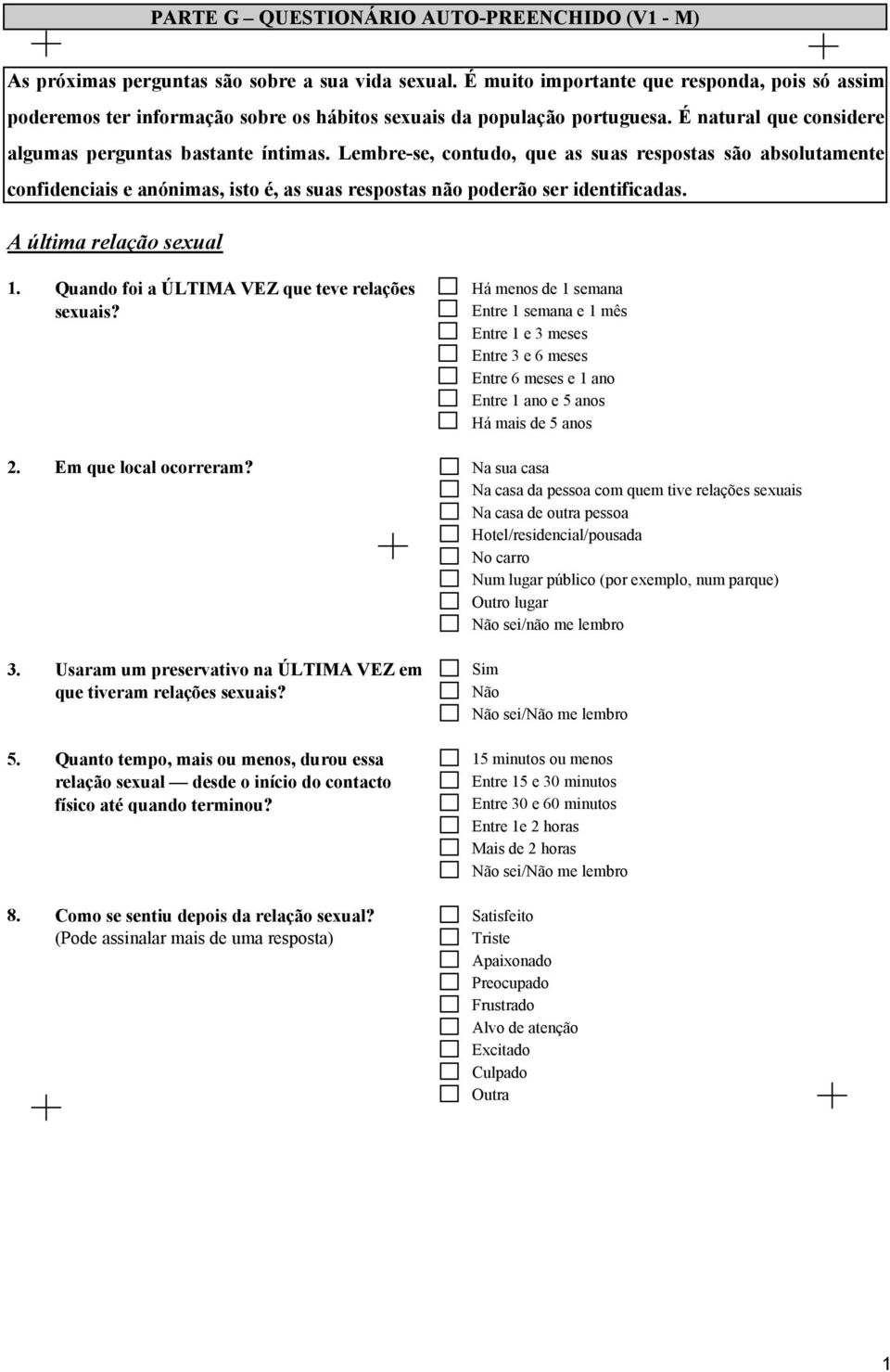 Lembre-se, contudo, que as suas respostas são absolutamente confidenciais e anónimas, isto é, as suas respostas não poderão ser identificadas. A última relação sexual 1.