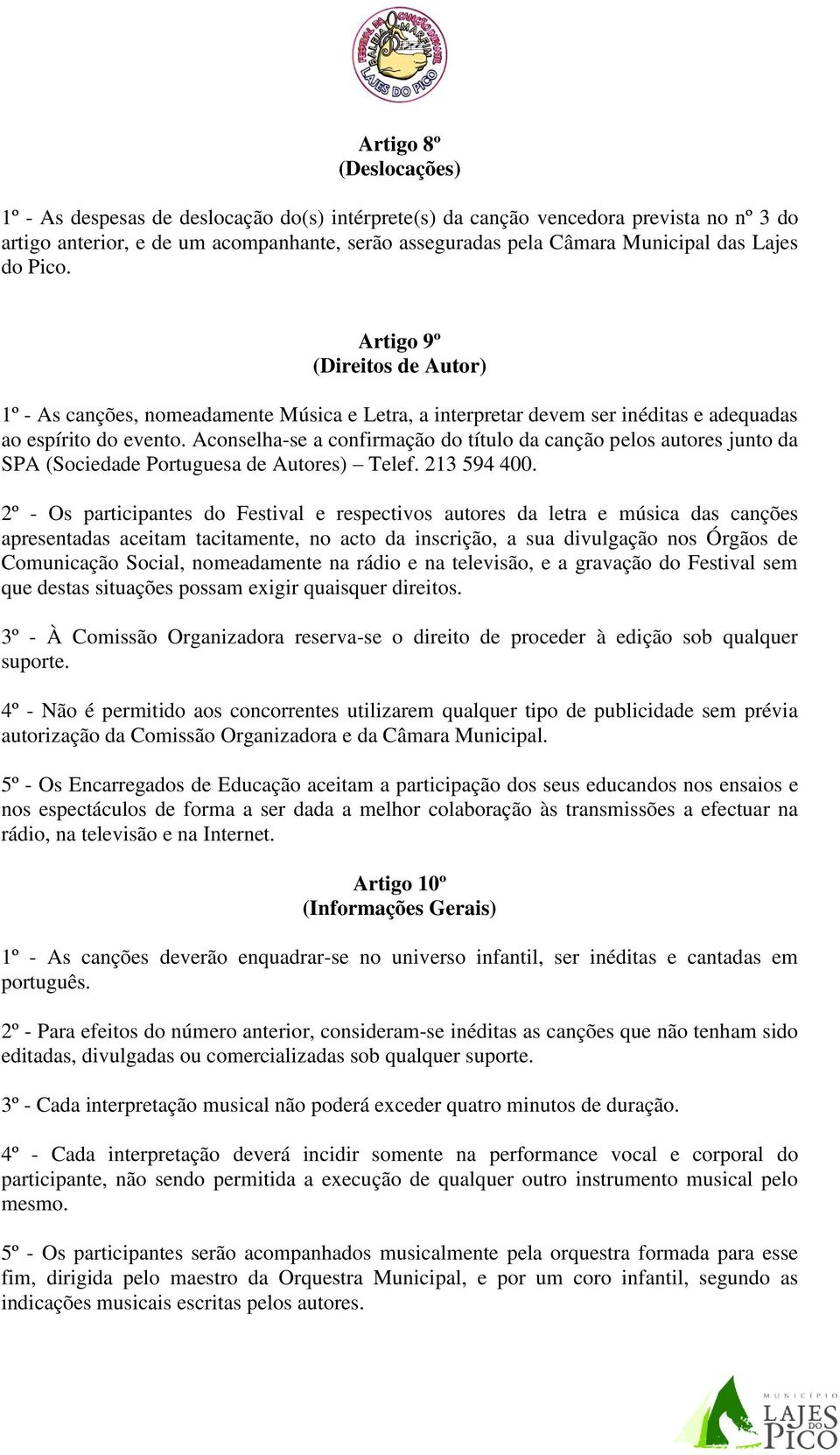 Aconselha-se a confirmação do título da canção pelos autores junto da SPA (Sociedade Portuguesa de Autores) Telef. 213 594 400.