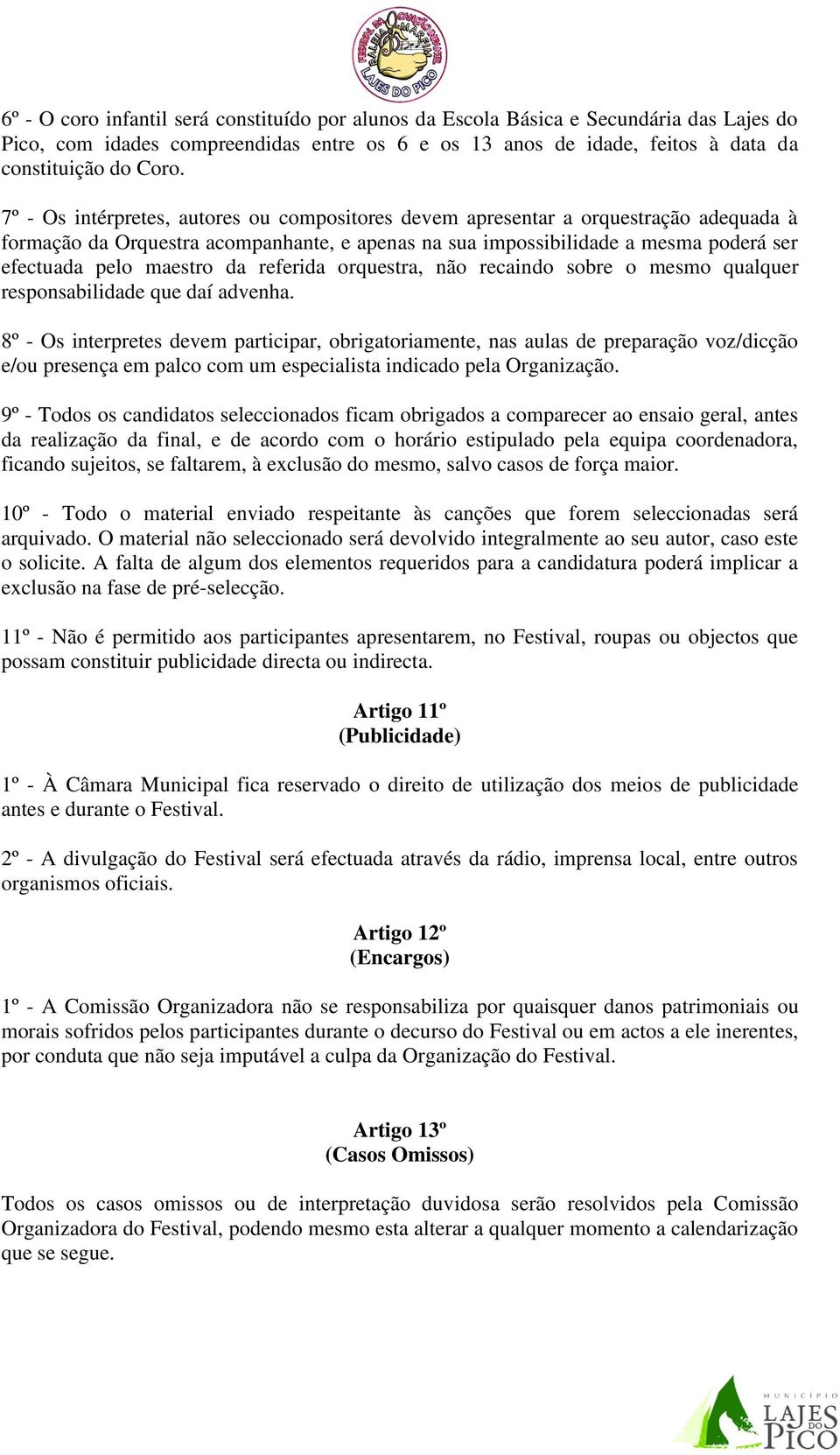 da referida orquestra, não recaindo sobre o mesmo qualquer responsabilidade que daí advenha.