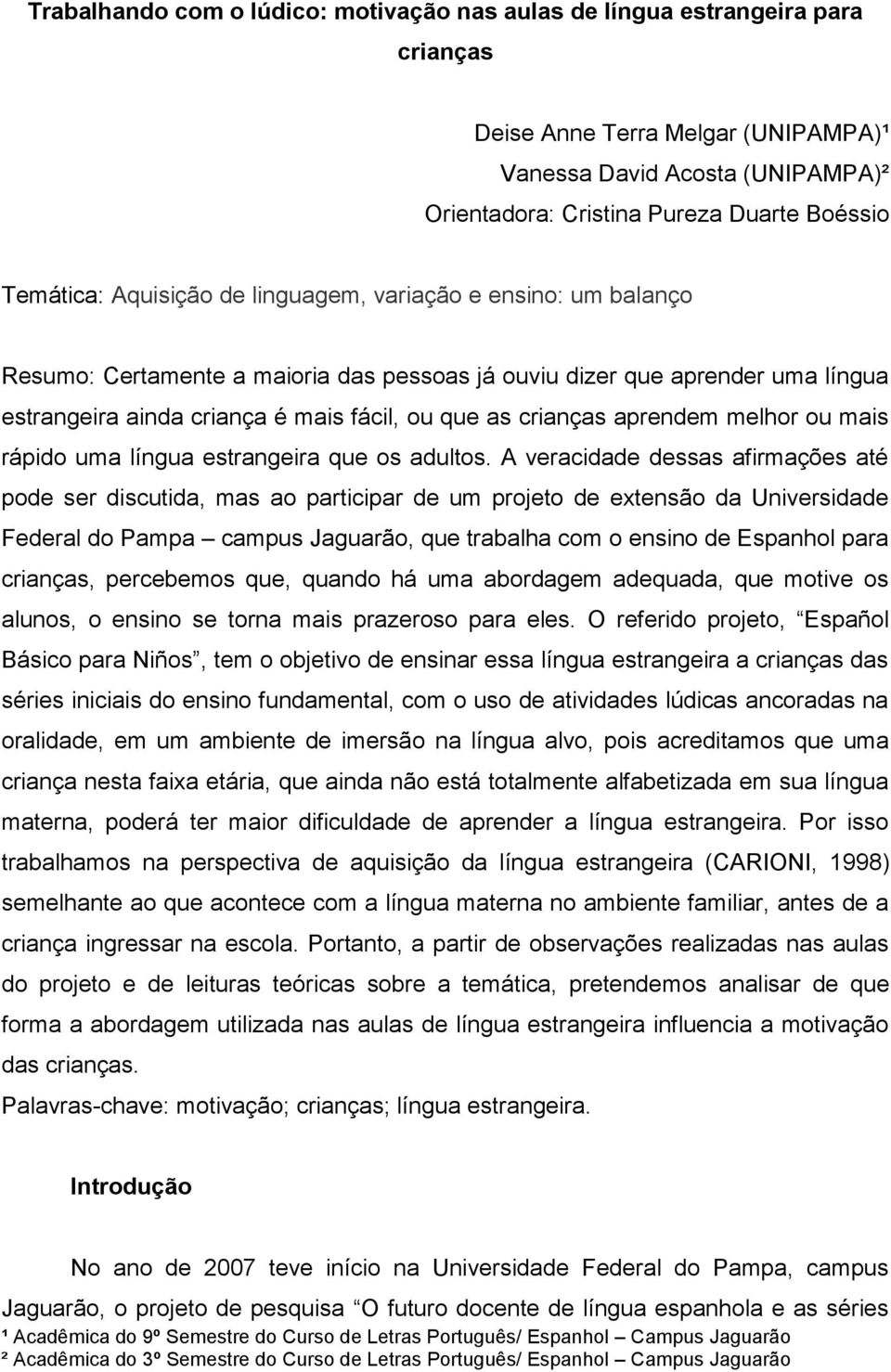 crianças aprendem melhor ou mais rápido uma língua estrangeira que os adultos.