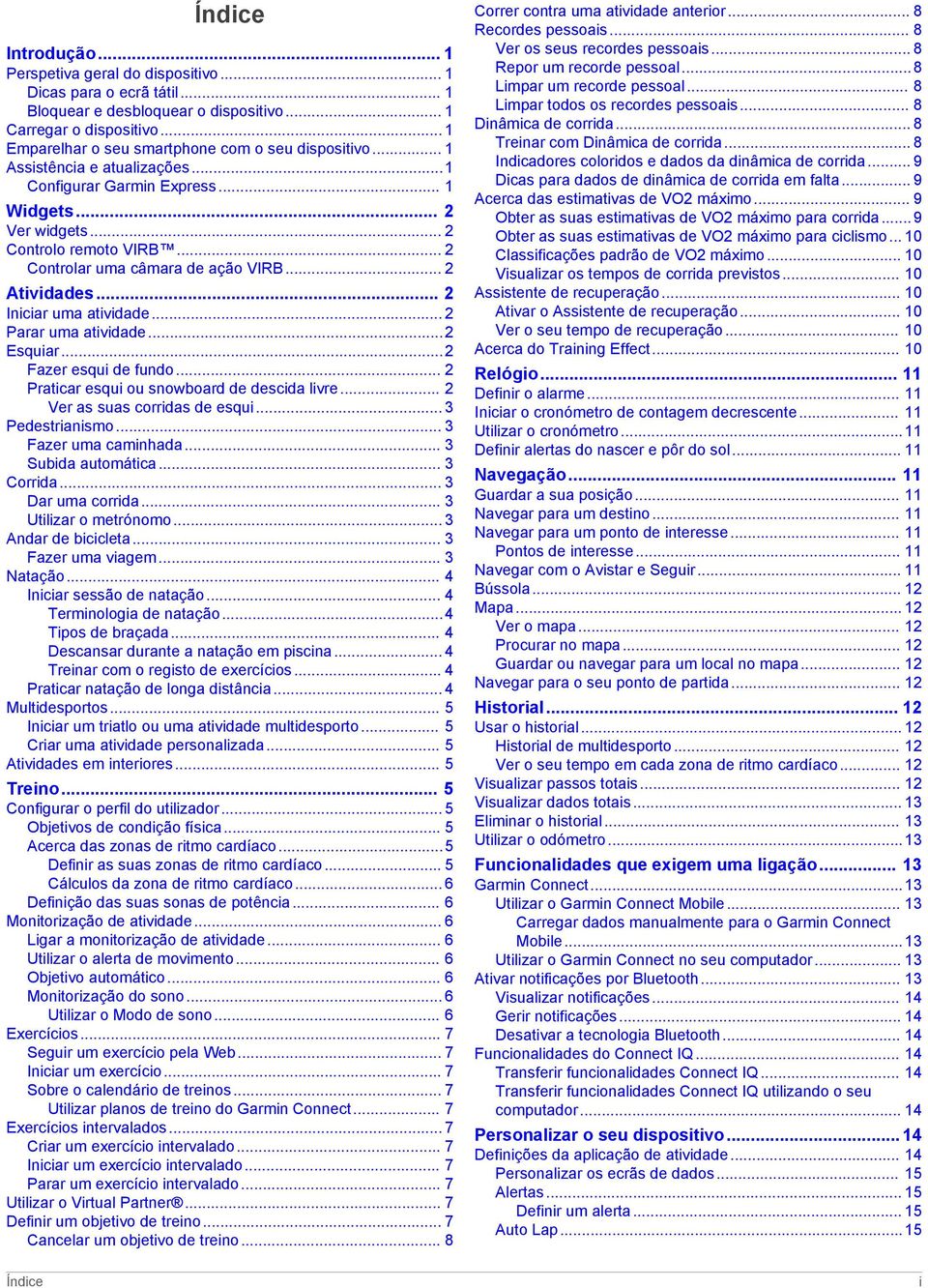 .. 2 Controlar uma câmara de ação VIRB... 2 Atividades... 2 Iniciar uma atividade... 2 Parar uma atividade...2 Esquiar...2 Fazer esqui de fundo... 2 Praticar esqui ou snowboard de descida livre.