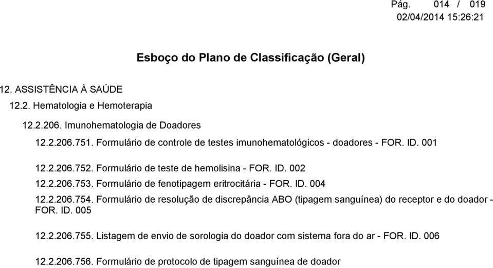 2.206.754. Formulário de resolução de discrepância ABO (tipagem sanguínea) do receptor e do doador - FOR. ID. 005 12.2.206.755.