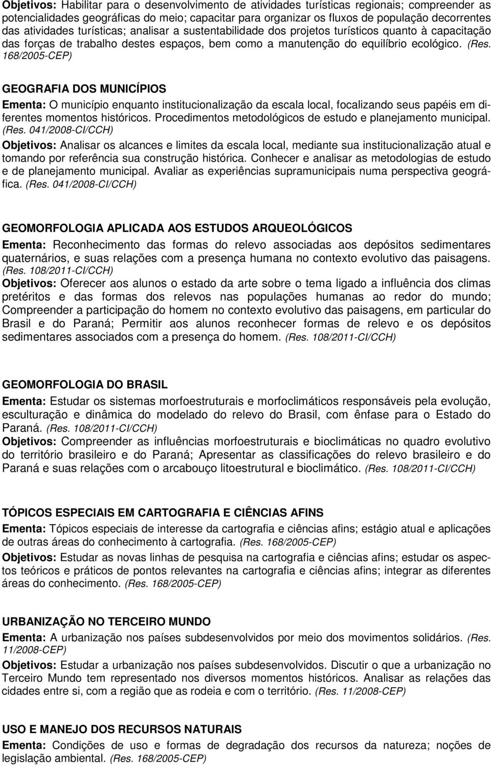 GEOGRAFIA DOS MUNICÍPIOS Ementa: O município enquanto institucionalização da escala local, focalizando seus papéis em diferentes momentos históricos.